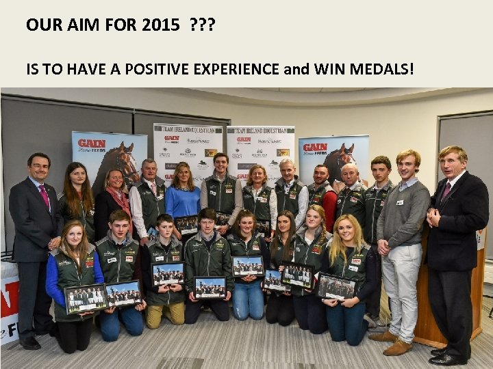 OUR AIM FOR 2015 ? ? ? IS TO HAVE A POSITIVE EXPERIENCE and