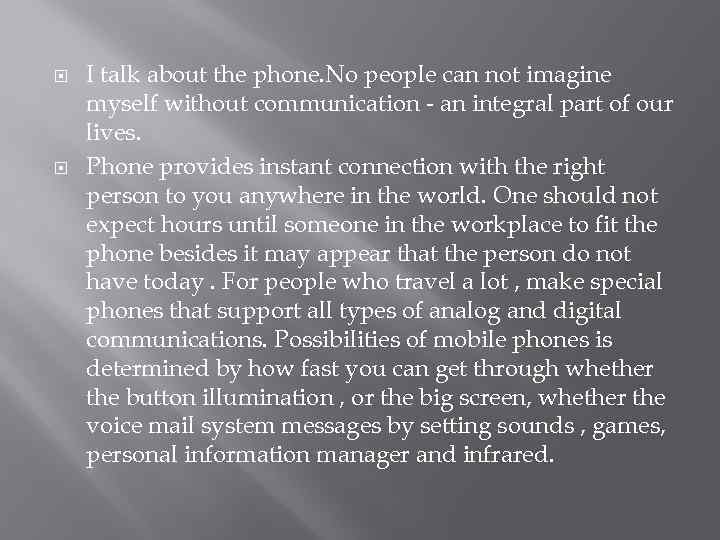  I talk about the phone. No people can not imagine myself without communication