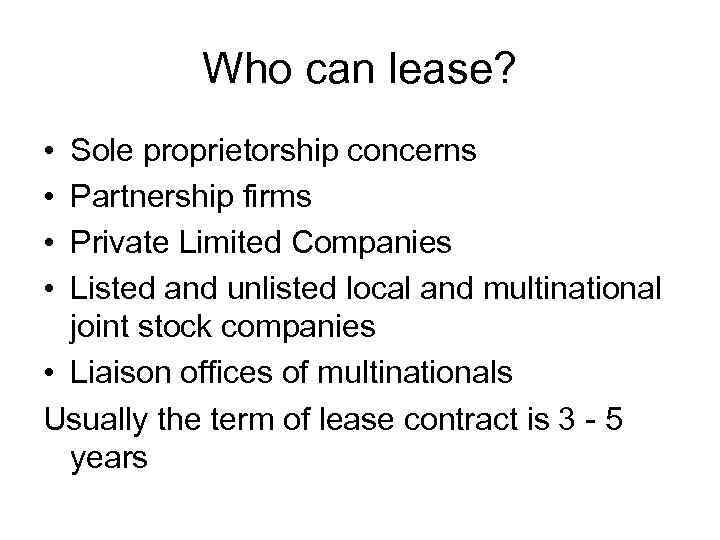 Who can lease? • • Sole proprietorship concerns Partnership firms Private Limited Companies Listed