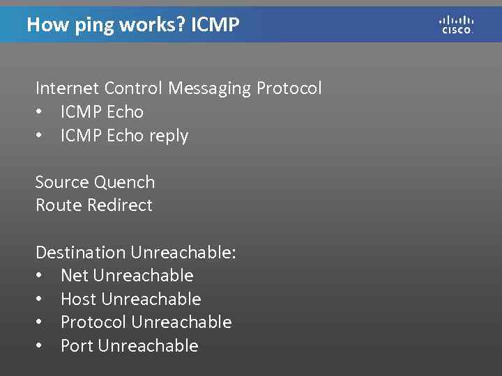 How ping works? ICMP Internet Control Messaging Protocol • ICMP Echo reply Source Quench