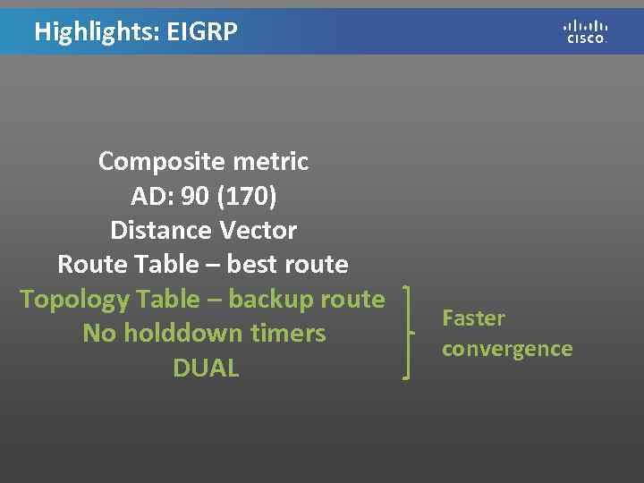 Highlights: EIGRP Composite metric AD: 90 (170) Distance Vector Route Table – best route