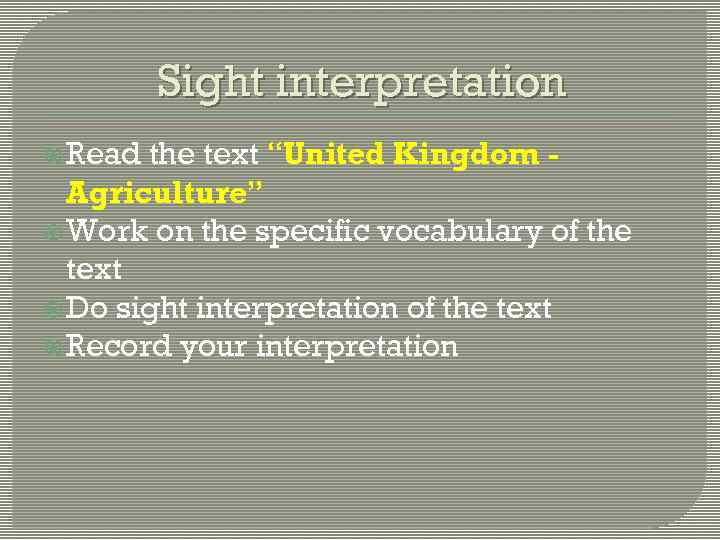 Sight interpretation Read the text “United Kingdom Agriculture” Work on the specific vocabulary of