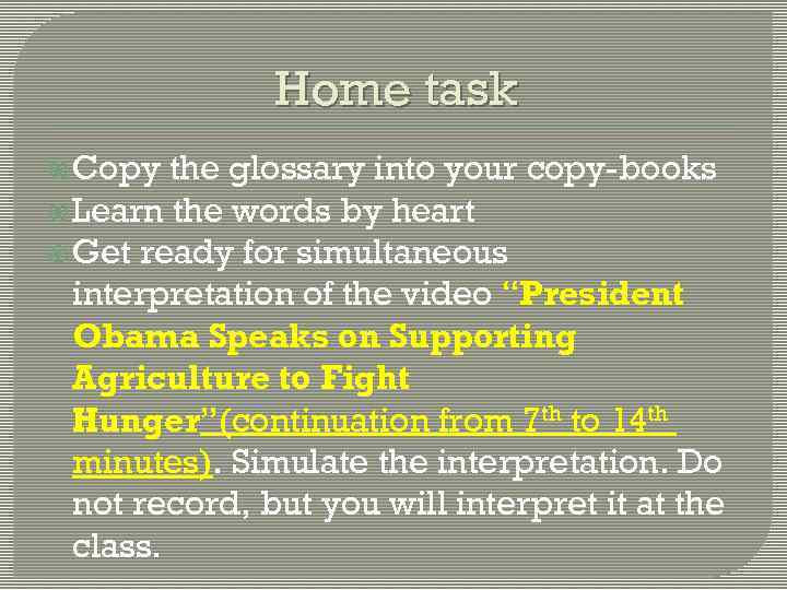 Home task Copy the glossary into your copy-books Learn the words by heart Get