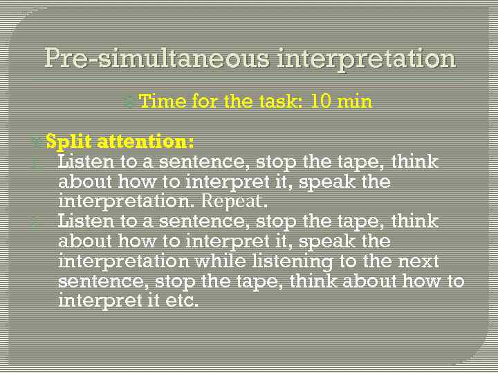 Pre-simultaneous interpretation Time for the task: 10 min Split attention: 1. Listen to a
