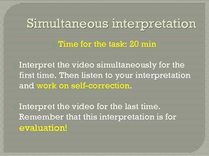 Simultaneous interpretation Time for the task: 20 min Interpret the video simultaneously for the