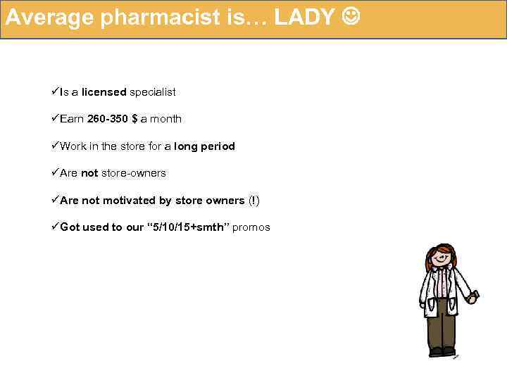 Average pharmacist is… LADY üIs a licensed specialist üEarn 260 -350 $ a month