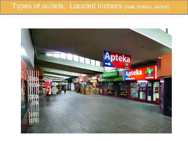 Types of outlets: Located Indoors (mall, holiday, airport) 