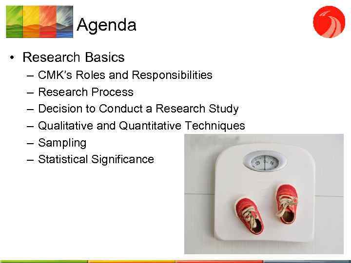 Agenda • Research Basics – – – CMK’s Roles and Responsibilities Research Process Decision