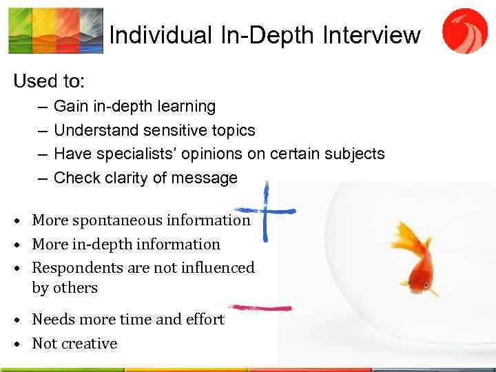 Individual In-Depth Interview Used to: – – Gain in-depth learning Understand sensitive topics Have