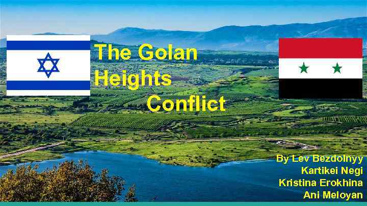 The Golan Heights Conflict By Lev Bezdolnyy Kartikei Negi Kristina Erokhina Ani Meloyan 