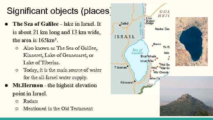 Significant objects (places) ● The Sea of Galilee - lake in Israel. It is