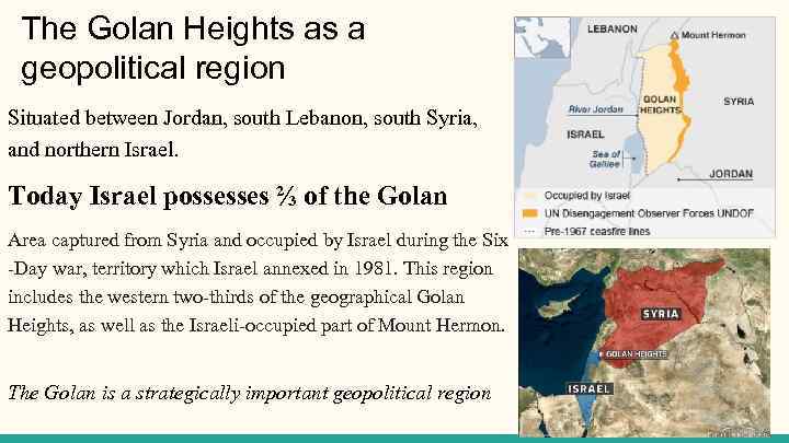 The Golan Heights as a geopolitical region Situated between Jordan, south Lebanon, south Syria,