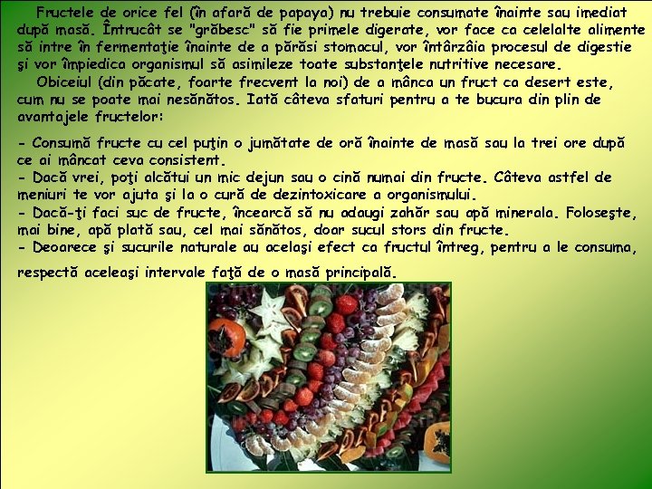 Fructele de orice fel (în afară de papaya) nu trebuie consumate înainte sau imediat