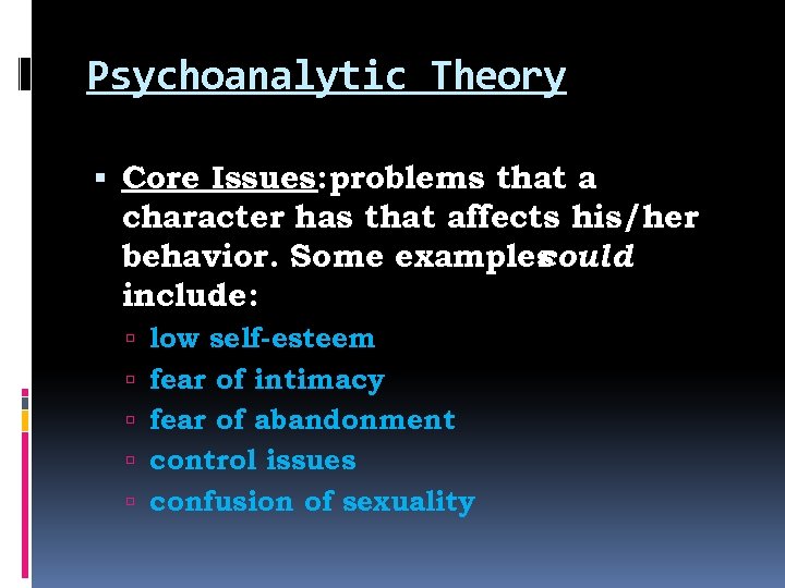 Psychoanalytic Theory Core Issues: problems that a character has that affects his/her behavior. Some