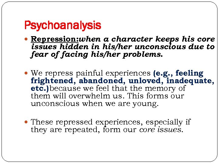 Psychoanalysis Repression: when a character keeps his core issues hidden in his/her unconscious due