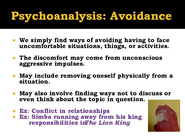 Psychoanalysis: Avoidance We simply find ways of avoiding having to face uncomfortable situations, things,