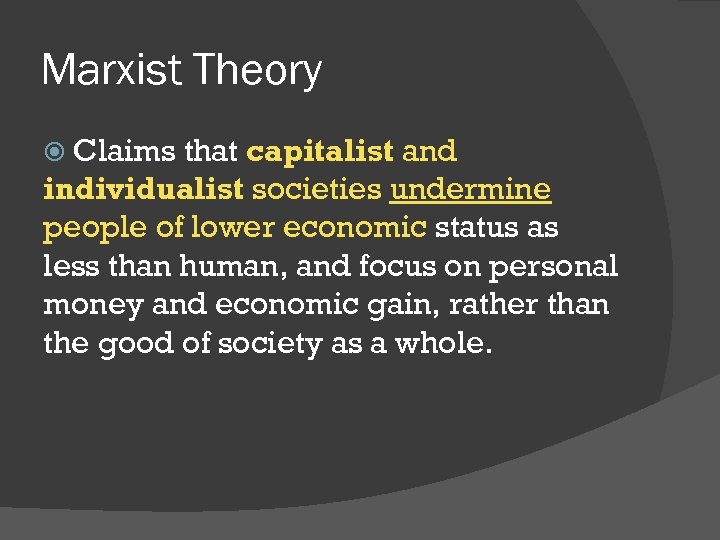 Marxist Theory Claims that capitalist and individualist societies undermine people of lower economic status