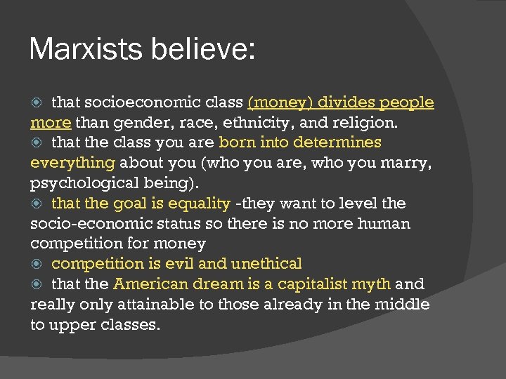 Marxists believe: that socioeconomic class (money) divides people more than gender, race, ethnicity, and