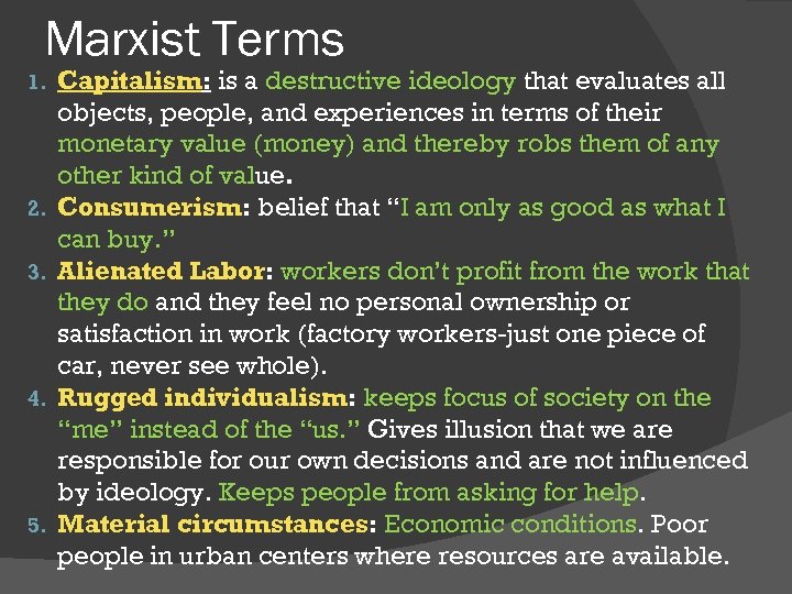 Marxist Terms 1. 2. 3. 4. 5. Capitalism: is a destructive ideology that evaluates
