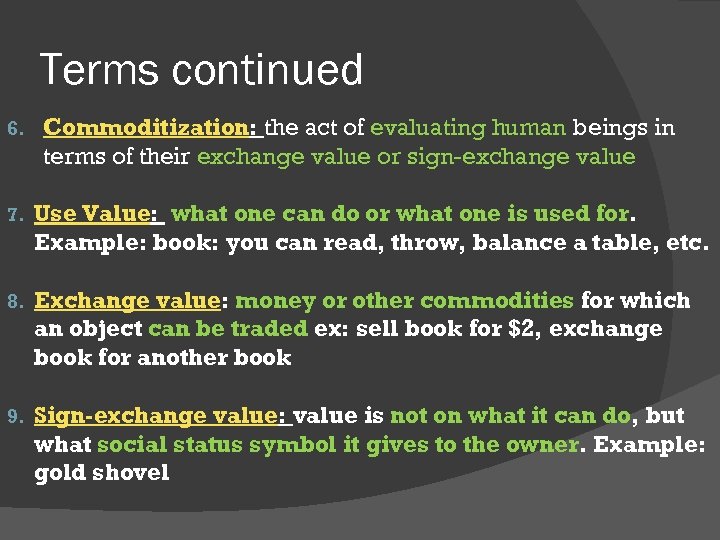 Terms continued 6. Commoditization: the act of evaluating human beings in terms of their