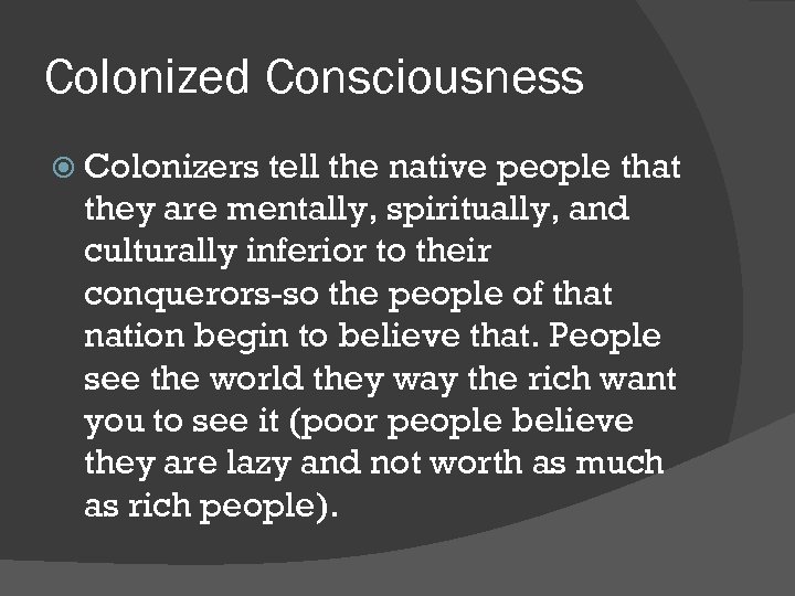 Colonized Consciousness Colonizers tell the native people that they are mentally, spiritually, and culturally