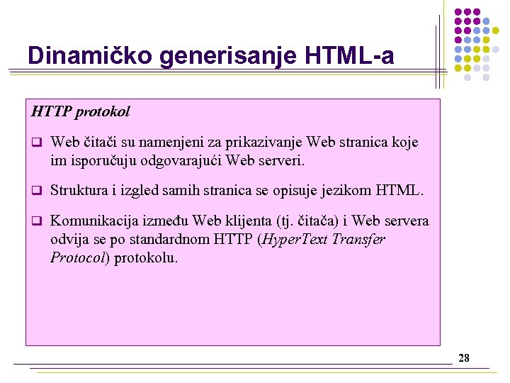 Dinamičko generisanje HTML-a HTTP protokol q Web čitači su namenjeni za prikazivanje Web stranica