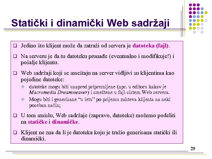 Statički i dinamički Web sadržaji q Jedino što klijent može da zatraži od servera