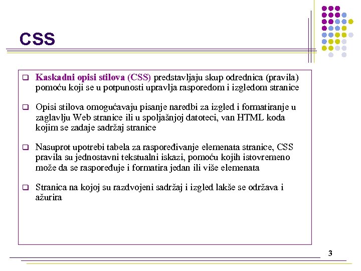 CSS q Kaskadni opisi stilova (CSS) predstavljaju skup odrednica (pravila) pomoću koji se u