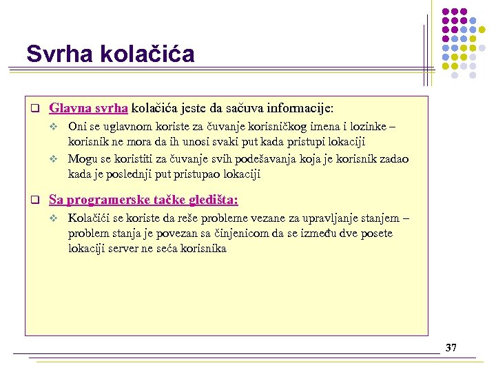 Svrha kolačića q Glavna svrha kolačića jeste da sačuva informacije: Oni se uglavnom koriste