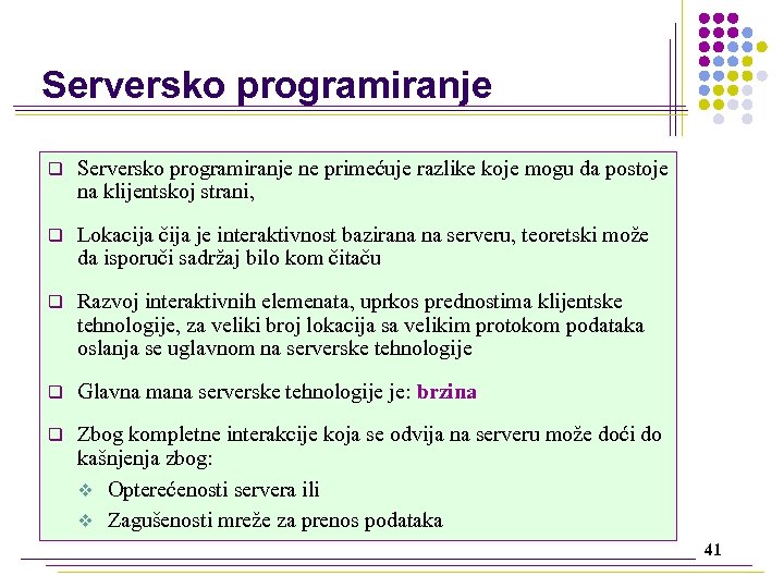Serversko programiranje q Serversko programiranje ne primećuje razlike koje mogu da postoje na klijentskoj