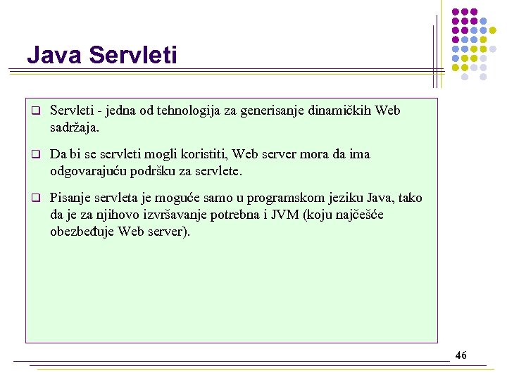 Java Servleti q Servleti - jedna od tehnologija za generisanje dinamičkih Web sadržaja. q