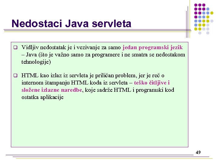 Nedostaci Java servleta q Vidljiv nedostatak je i vezivanje za samo jedan programski jezik