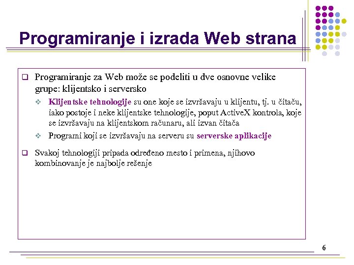 Programiranje i izrada Web strana q Programiranje za Web može se podeliti u dve