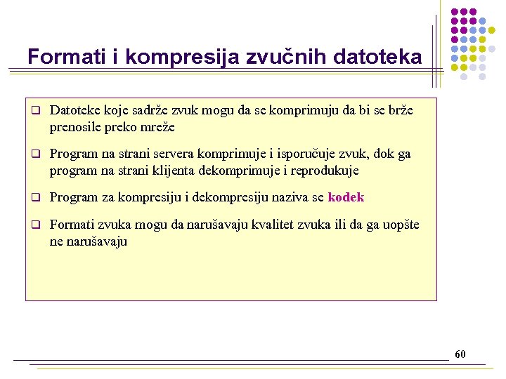 Formati i kompresija zvučnih datoteka q Datoteke koje sadrže zvuk mogu da se komprimuju