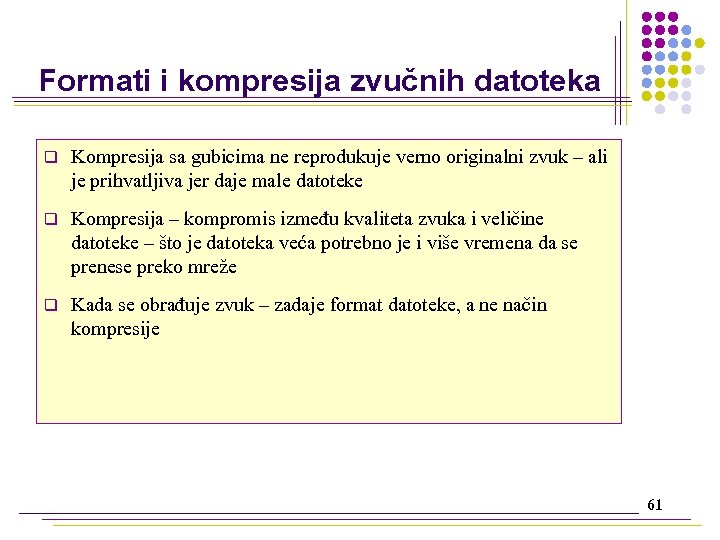 Formati i kompresija zvučnih datoteka q Kompresija sa gubicima ne reprodukuje verno originalni zvuk