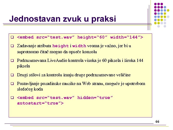 Jednostavan zvuk u praksi q <embed src=“test. wav” height=“ 60” width=“ 144”> q Zadavanje