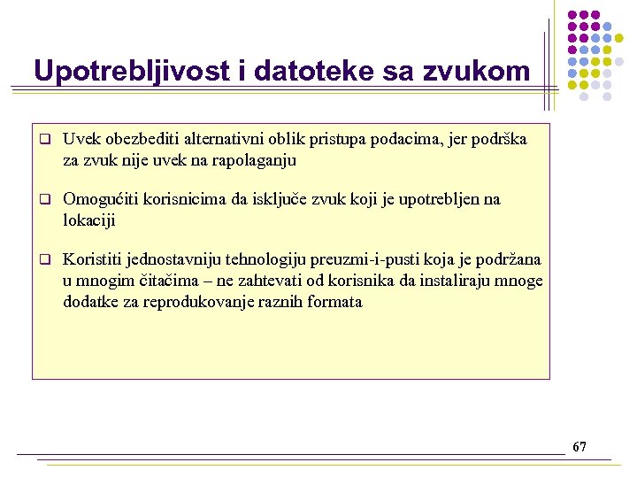 Upotrebljivost i datoteke sa zvukom q Uvek obezbediti alternativni oblik pristupa podacima, jer podrška