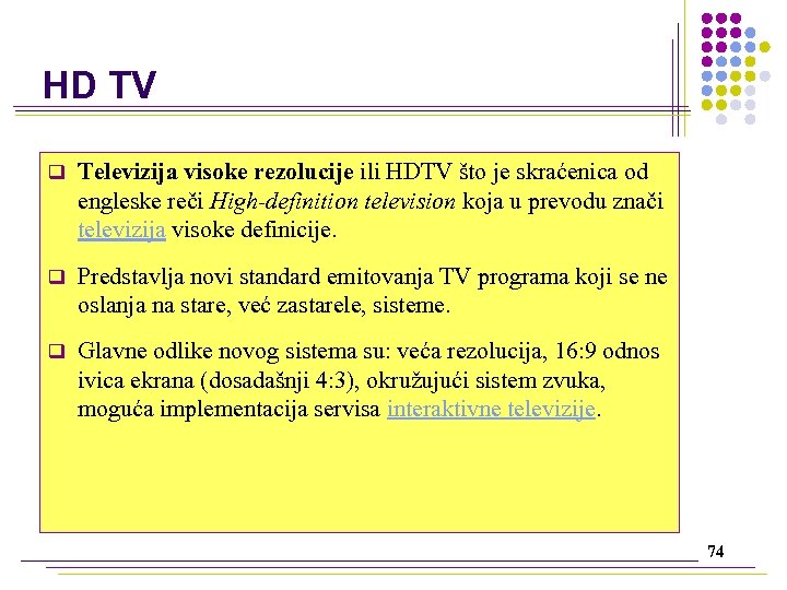 HD TV q Televizija visoke rezolucije ili HDTV što je skraćenica od engleske reči