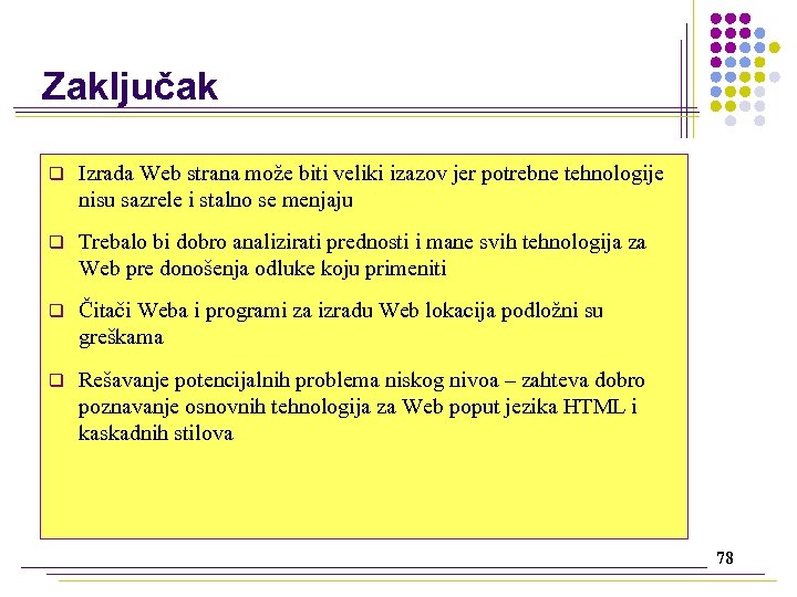 Zaključak q Izrada Web strana može biti veliki izazov jer potrebne tehnologije nisu sazrele