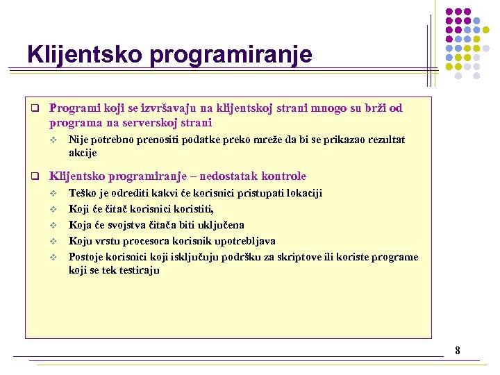 Klijentsko programiranje q Programi koji se izvršavaju na klijentskoj strani mnogo su brži od