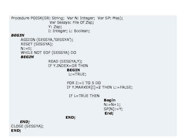 Procedure POISK(GR: String; Var N: Integer; Var SP: Mas); Var Sessya: File Of Zap;