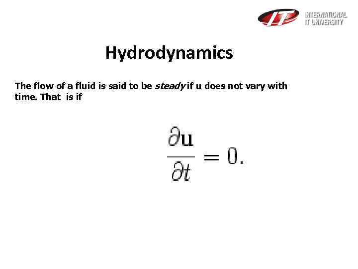  Hydrodynamics The flow of a fluid is said to be steady if u