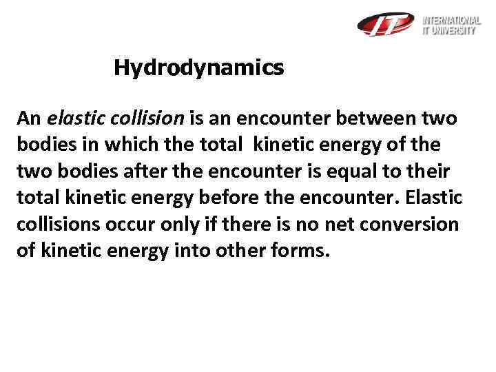 Hydrodynamics An elastic collision is an encounter between two bodies in which the total