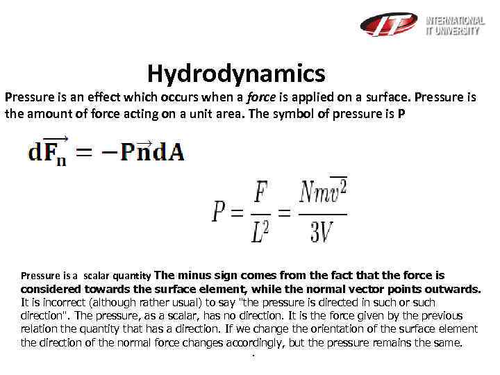  Hydrodynamics Pressure is an effect which occurs when a force is applied on