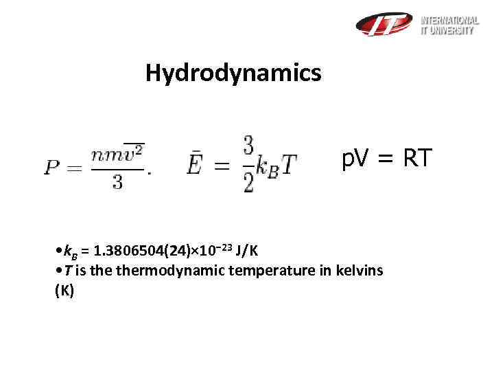  Hydrodynamics p. V = RT • k. B = 1. 3806504(24)× 10− 23