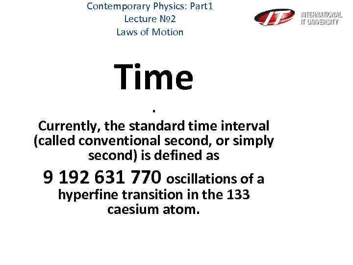 Contemporary Physics: Part 1 Lecture № 2 Laws of Motion Time . Currently, the