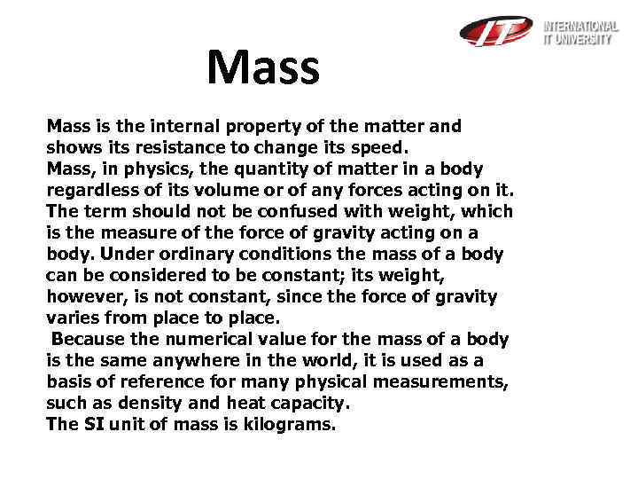 Mass is the internal property of the matter and shows its resistance to change