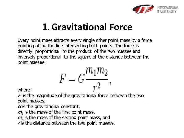  1. Gravitational Force Every point mass attracts every single other point mass by
