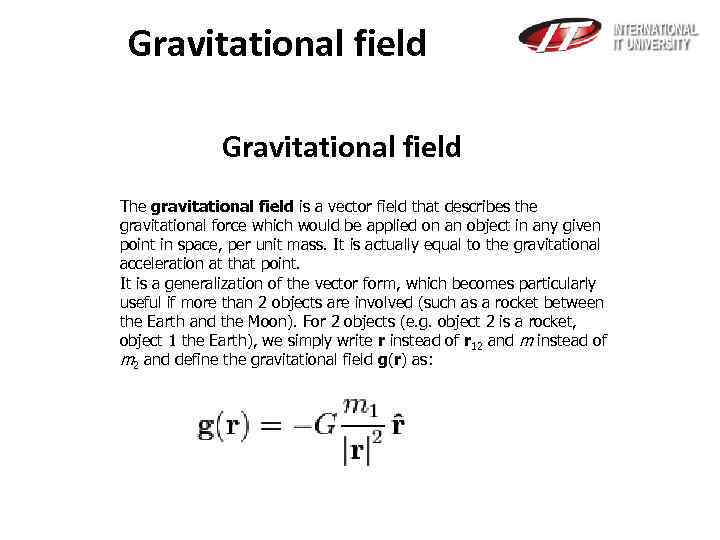 Gravitational field The gravitational field is a vector field that describes the gravitational force