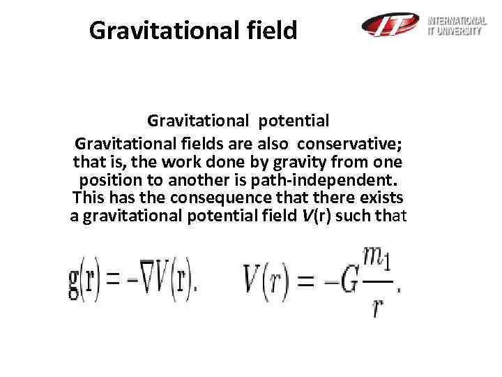 Gravitational field Gravitational potential Gravitational fields are also conservative; that is, the work done